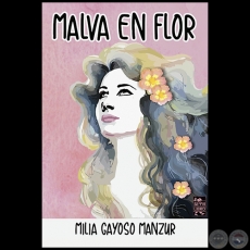 MALVA EN FLOR - Autora: MILIA GAYOSO-MANZUR - Ao 2018